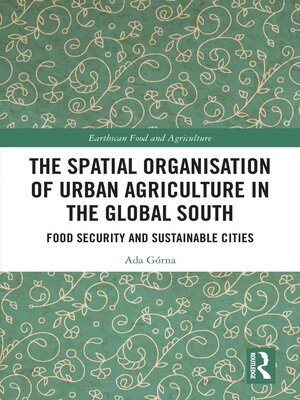 cover image of The Spatial Organisation of Urban Agriculture in the Global South